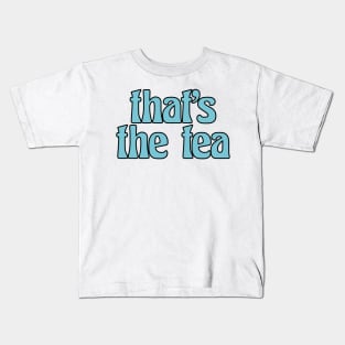 That’s the Tea Blue Kids T-Shirt